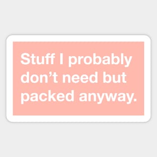 Stuff I probably don't need but packed anyway. Magnet